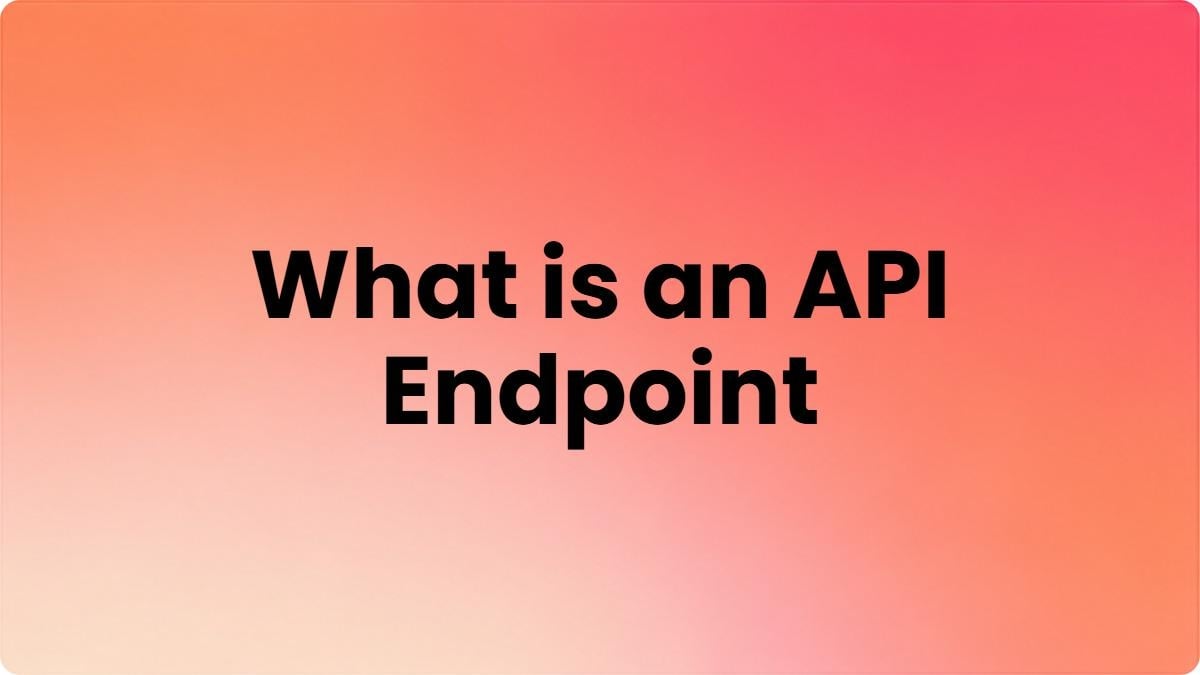 What is an API Endpoint? Meaning, Examples, and How It Works?