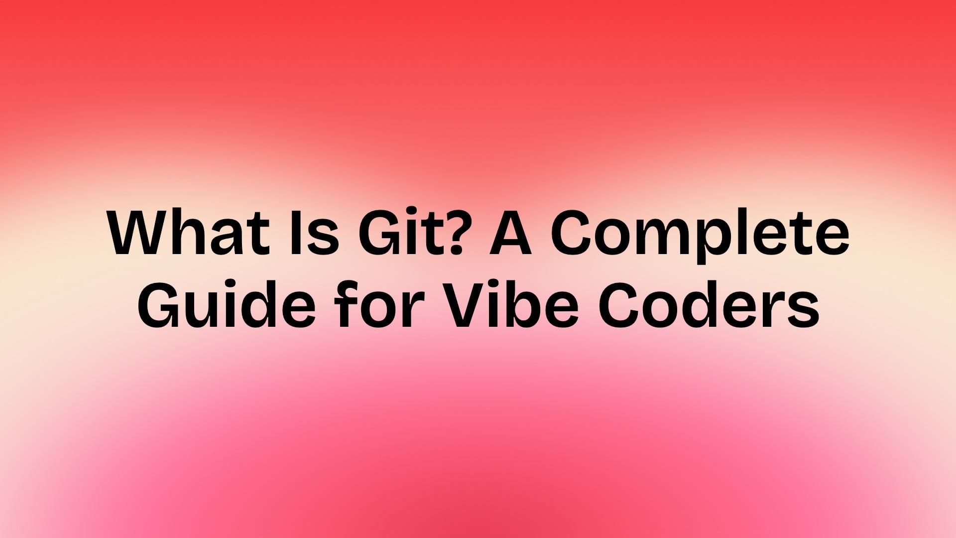 What Is Git? A Complete Guide for Vibe Coders and Non-Developers