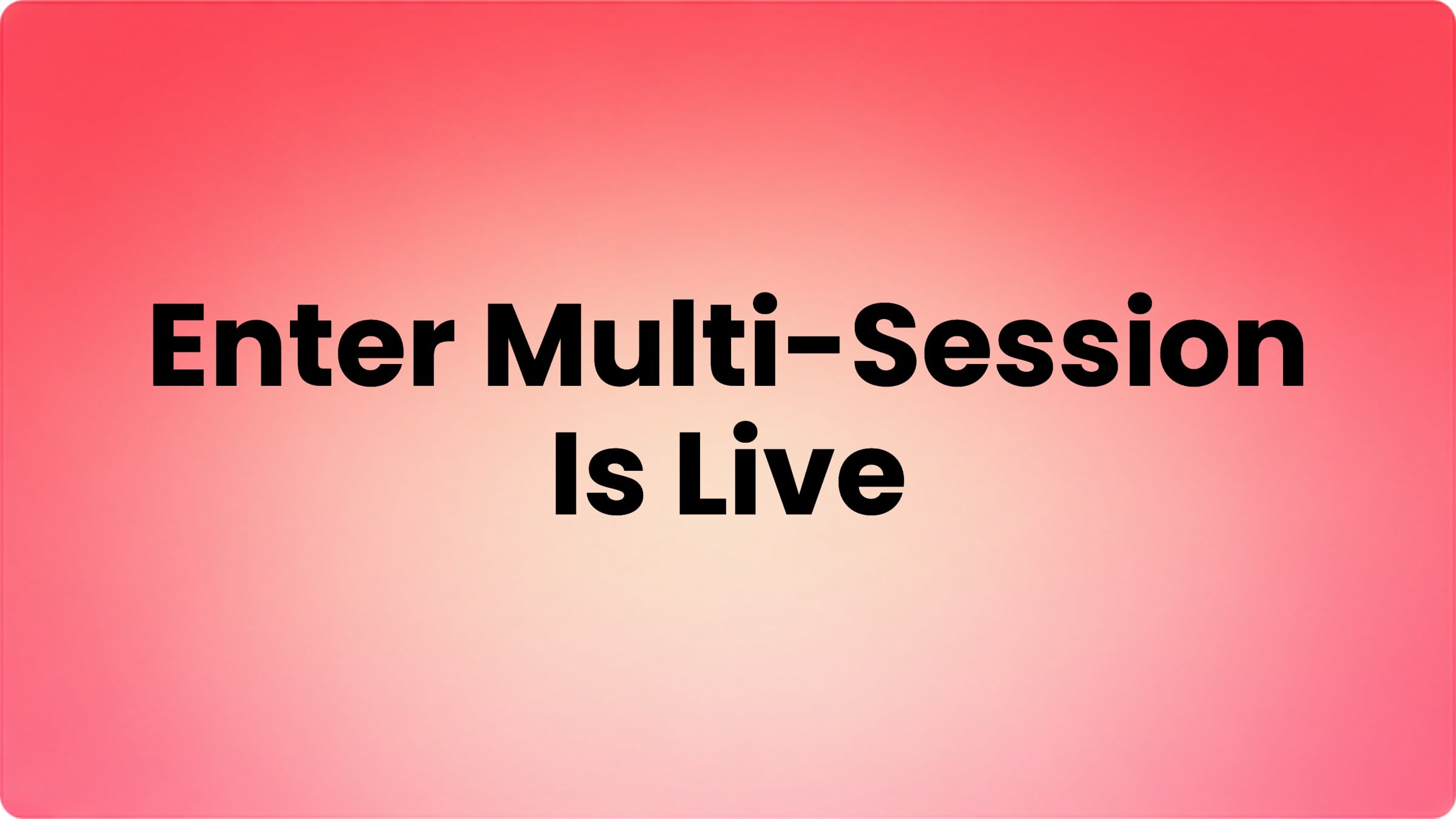 Enter Pro Multi-Session Is Live: Build in Parallel Inside One Project