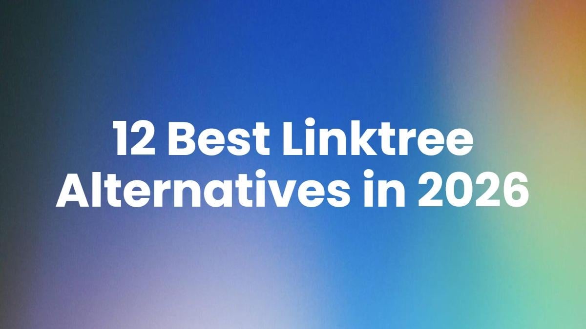 12 Best Linktree Alternatives in 2026 for Creators & Marketers