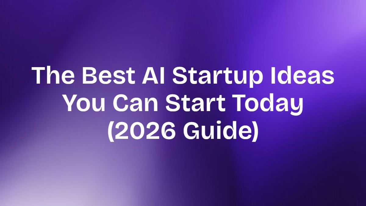 The Best AI Startup Ideas You Can Start Today (2026 Guide)