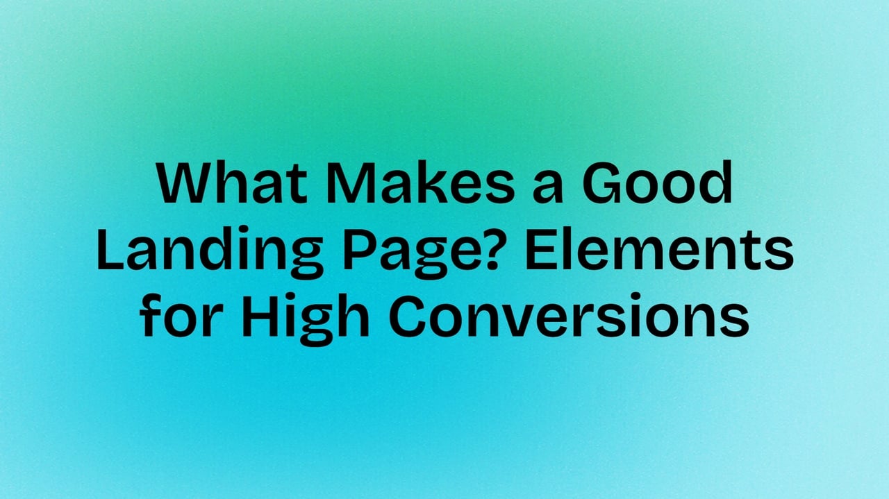 Apa yang Membuat Landing Page Bagus? Elemen Kunci untuk Konversi Tinggi