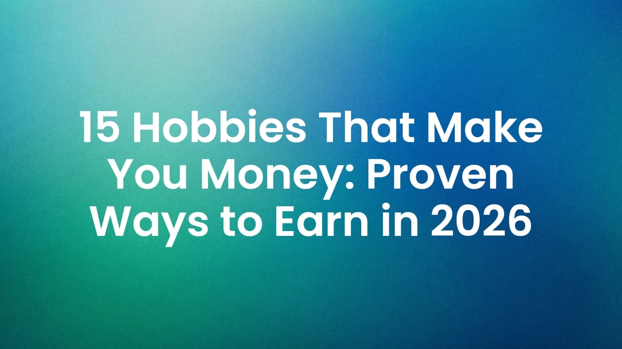 15 Hobbies That Make You Money: Proven Ways to Earn in 2026