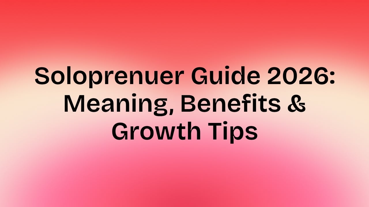 Soloprenuer Guide 2026: Meaning, Benefits & Growth Tips