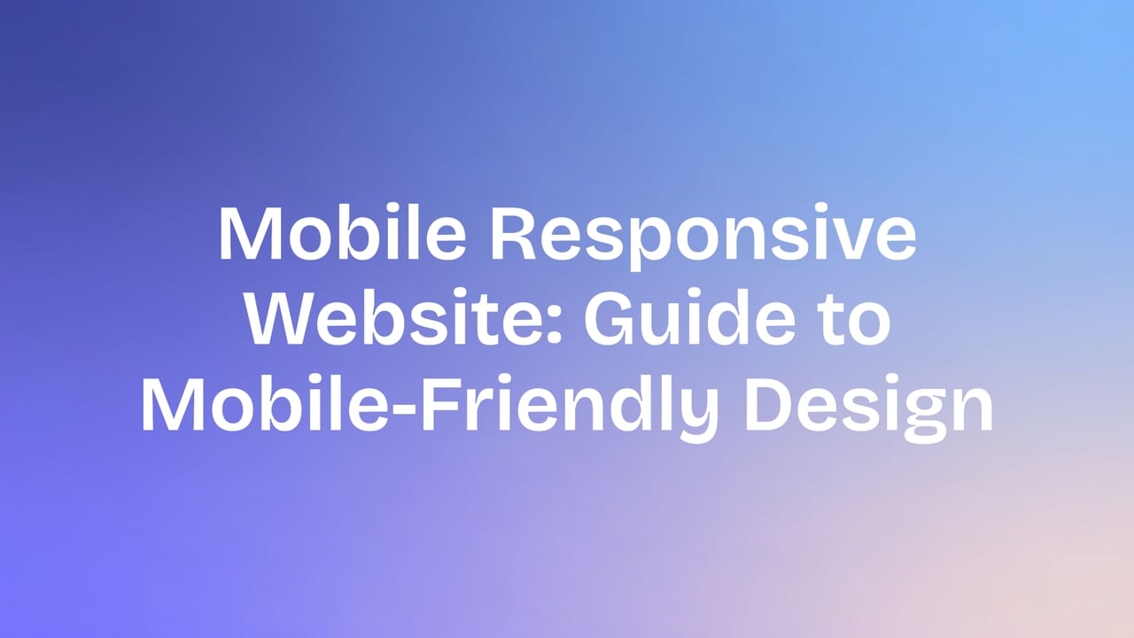 Mobile Responsive Website: A Complete Guide to Modern Design