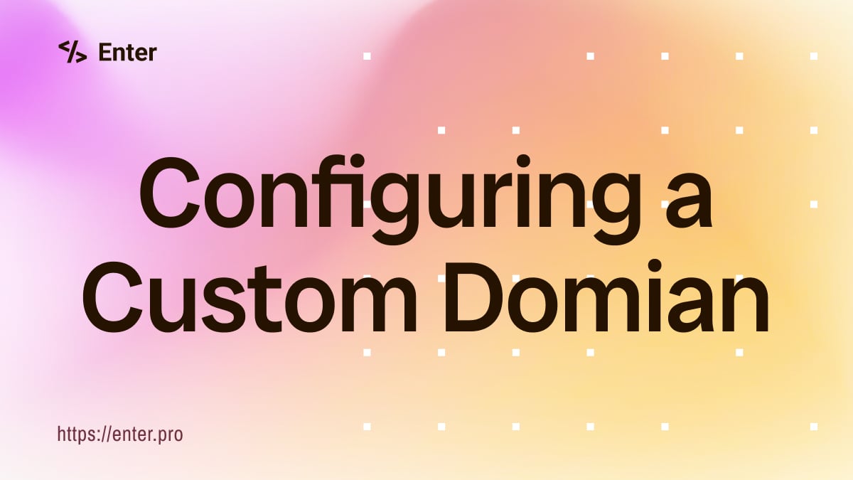 Configuring a Custom Domain for Your Enter Project