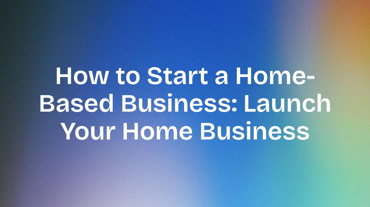 How to Start a Home-Based Business: Launch Your Home Business