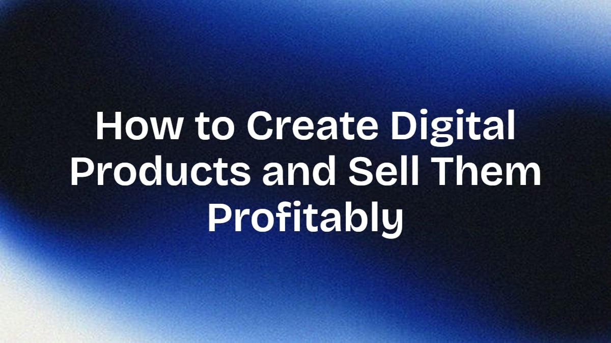 Como criar produtos digitais e vendê-los com lucro