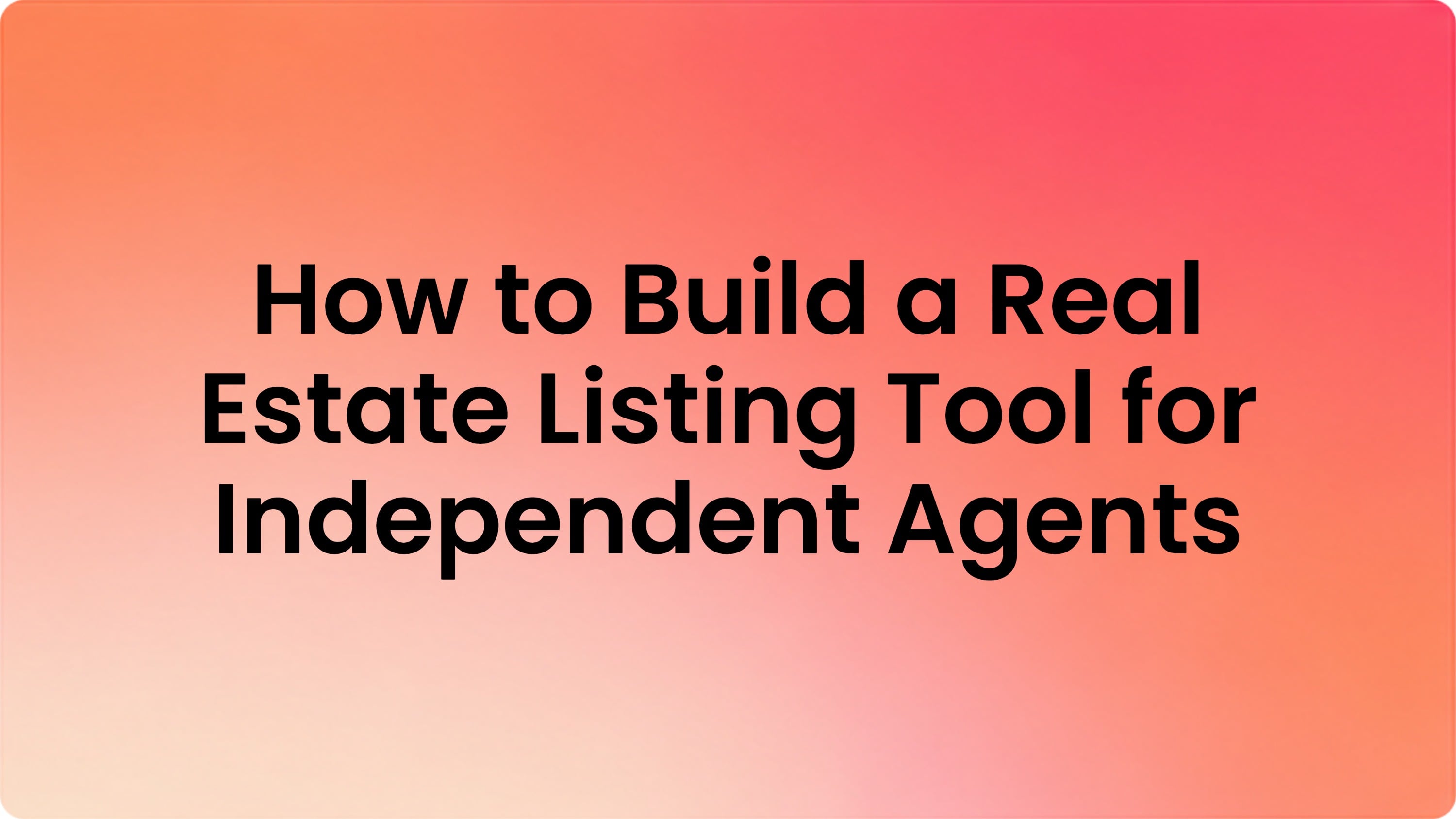 How to Build a Real Estate Listing Tool for Independent Agents