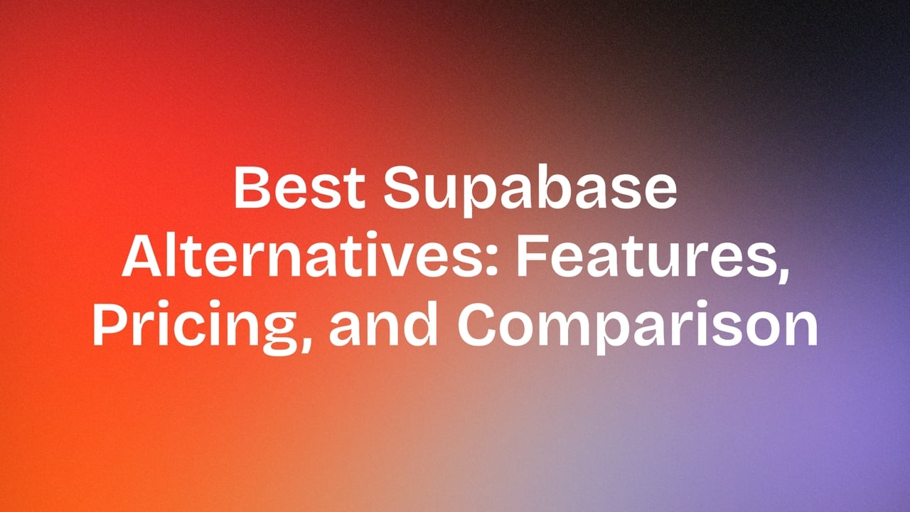 8 Best Supabase Alternatives: Features, Pricing, And Comparison
