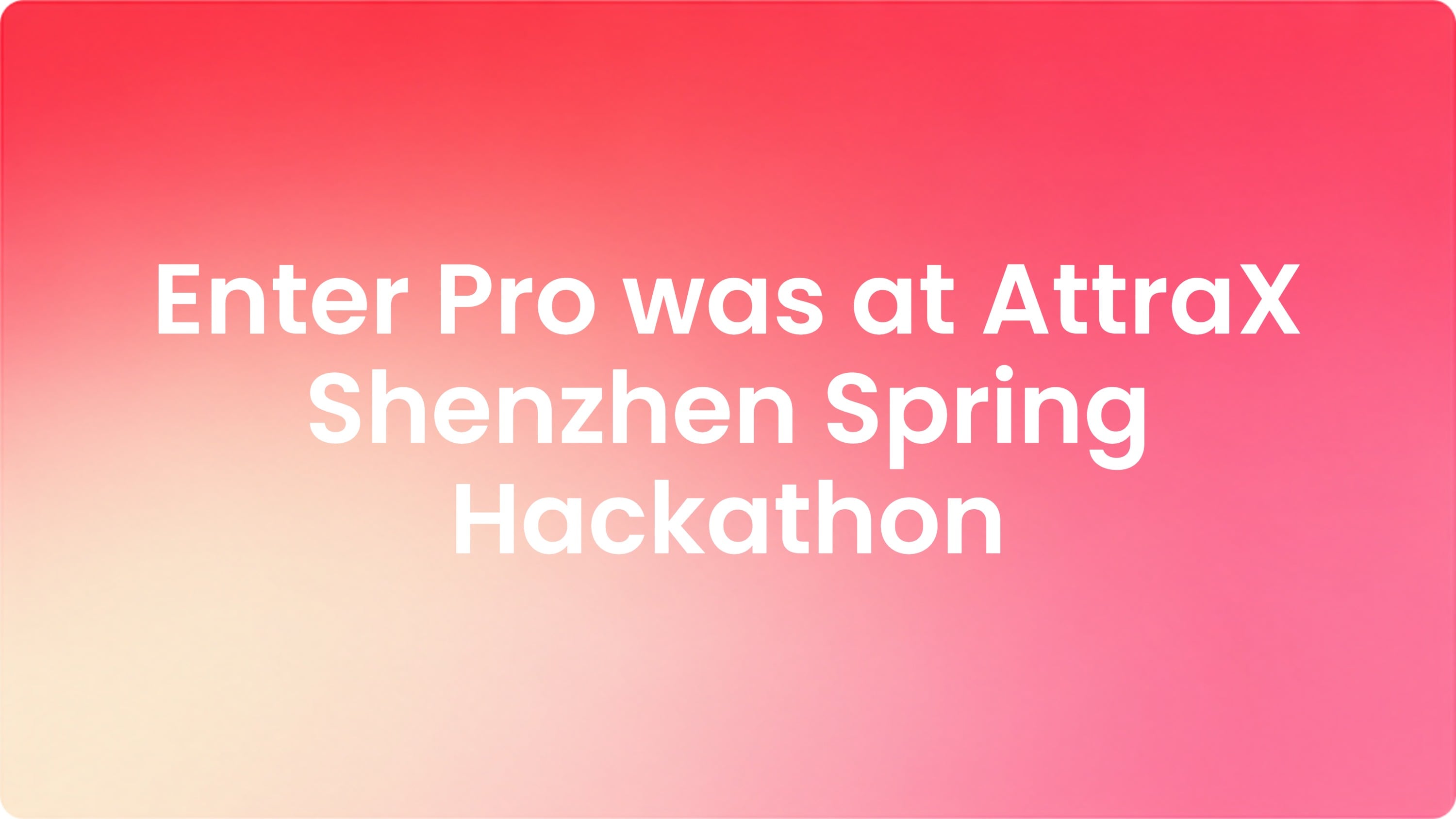 Enter was at AttraX Shenzhen Spring Hackathon: What a Generation of Builders Taught Us About the Era of the Solo Founder